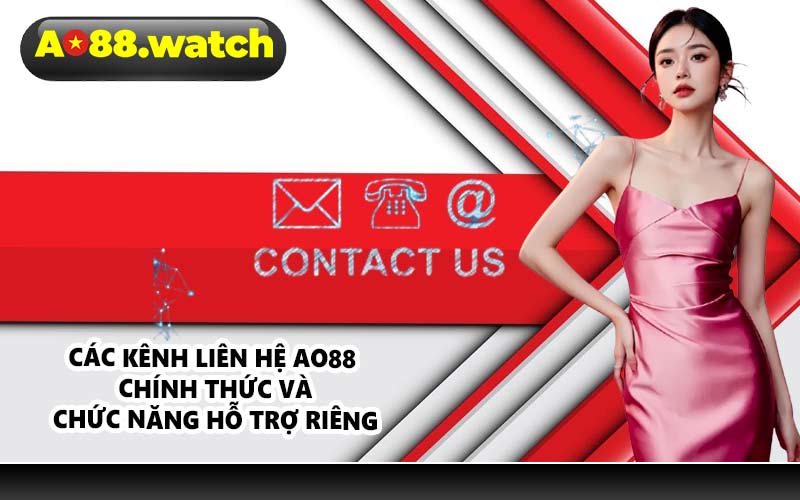 Các kênh liên hệ AO88 chính thức và chức năng hỗ trợ riêng