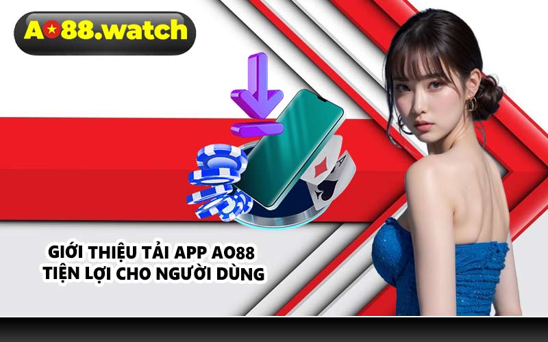 Giới thiệu tải app AO88 tiện lợi cho người dùng