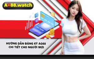 Hướng dẫn đăng ký AO88 chi tiết cho người mới