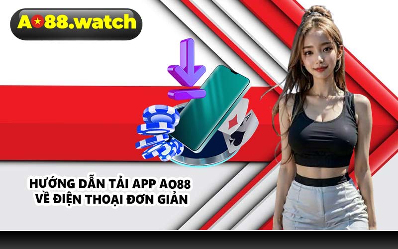 Hướng dẫn tải app AO88 về điện thoại đơn giản