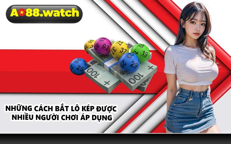 Những cách bắt lô kép được nhiều người chơi áp dụng