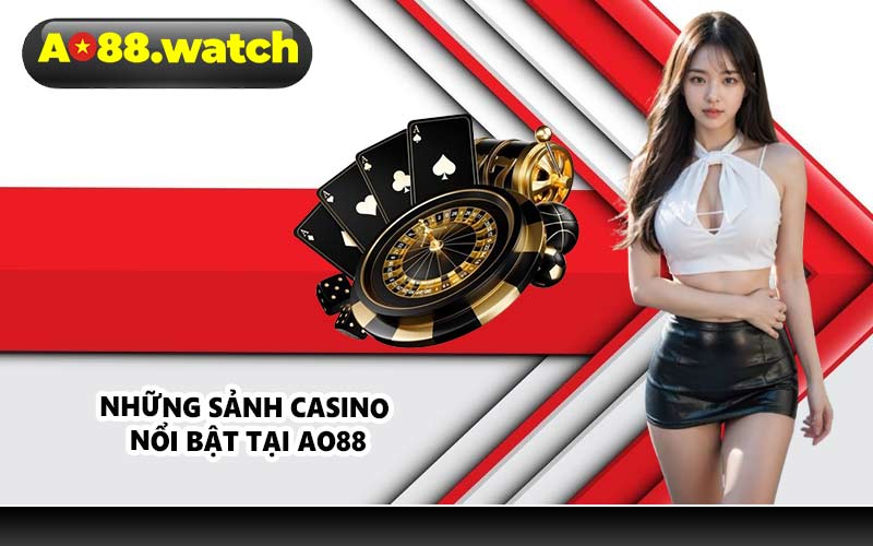 Những sảnh casino nổi bật tại AO88