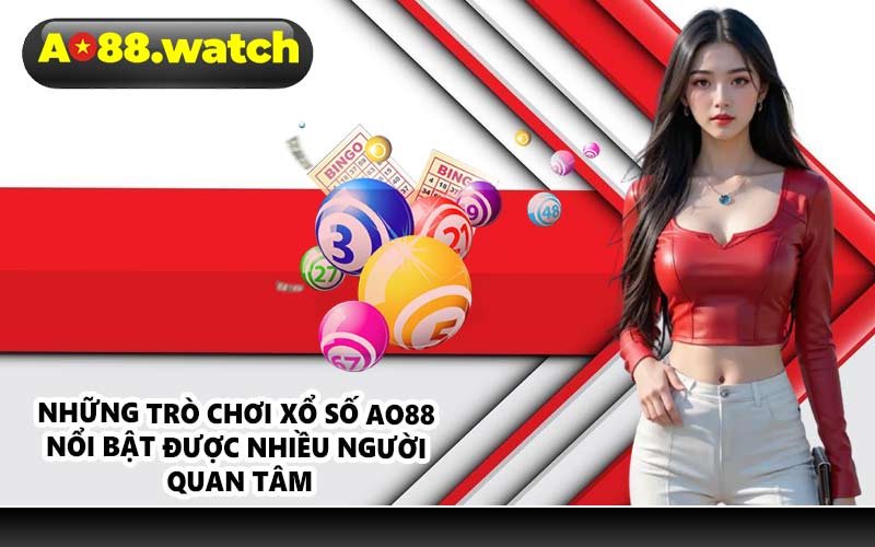 Những trò chơi xổ số AO88 nổi bật được nhiều người quan tâm