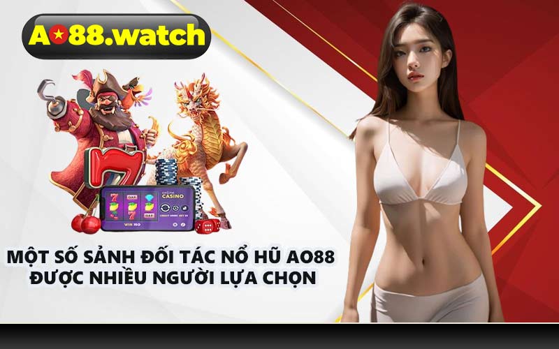 Một số sảnh đối tác nổ hũ AO88 được nhiều người lựa chọn